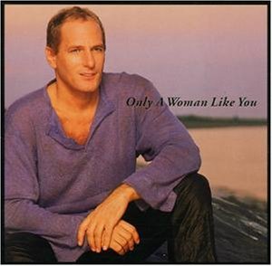 Michael Bolton / Only A Woman Like You
