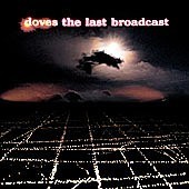 Doves / The Last Broadcast