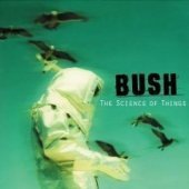 Bush / The Science Of Things