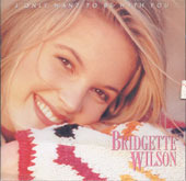 Bridgette Wilson / I Only Want To Be With You
