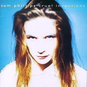 Sam Phillips / Cruel Inventions (수입)