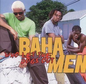 Baha Men / Who Let The Dogs Out 