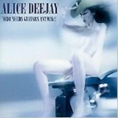 Alice Deejay / Who Needs Guitars Anyway? (수입)